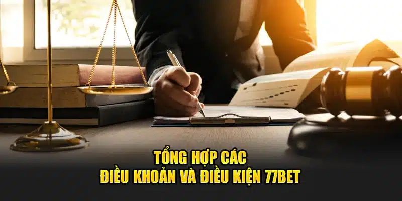 Điều kiện điều khoản 77bet mới nhất dành cho hội viên
