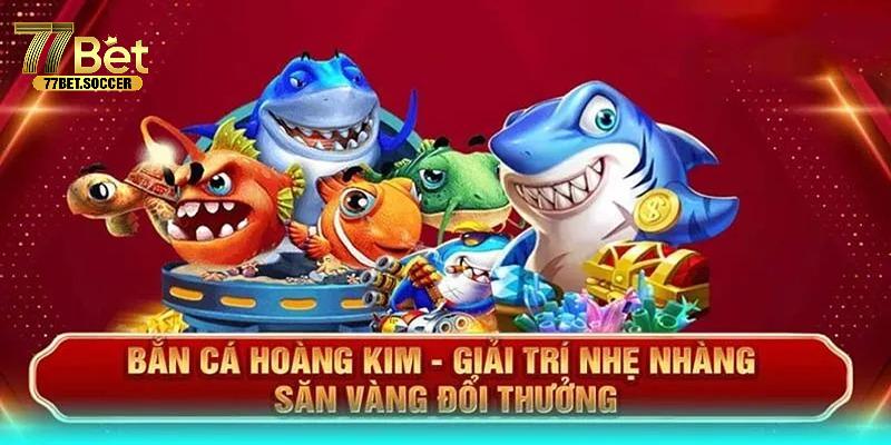 Khái quát về bắn cá hoàng kim