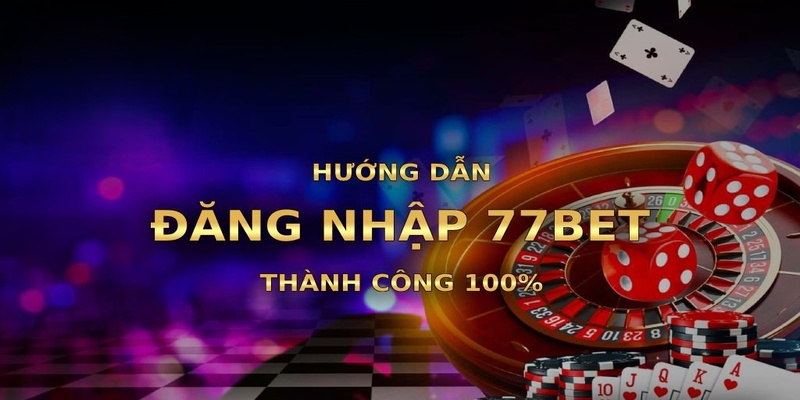 Đăng nhập 77bet thành công với 3 bước đơn giản