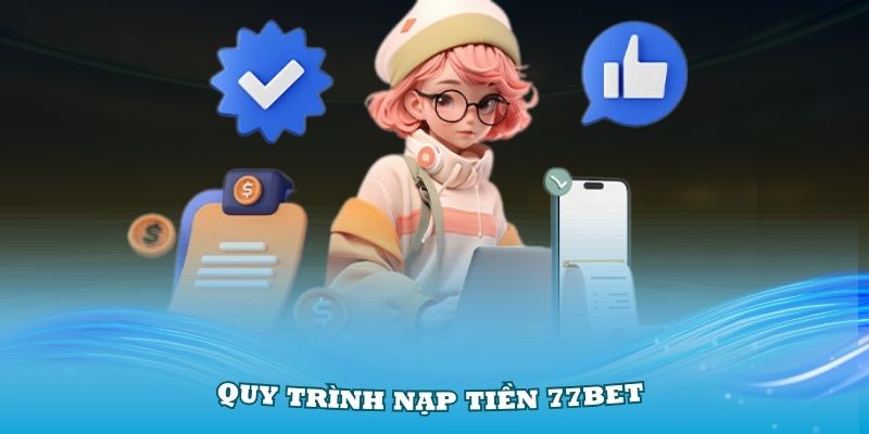 Hướng dẫn thao tác 4 cách nạp tiền 77bet