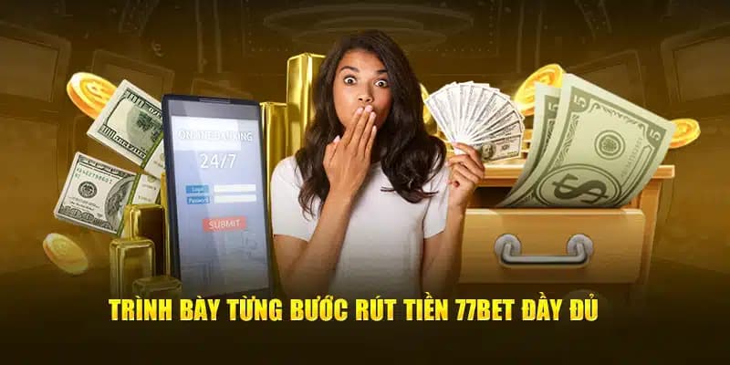 Hướng dẫn rút tiền 77bet dễ dàng chỉ với 3 bước