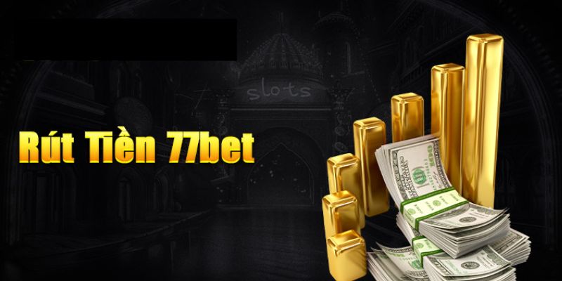 Rút tiền 77bet